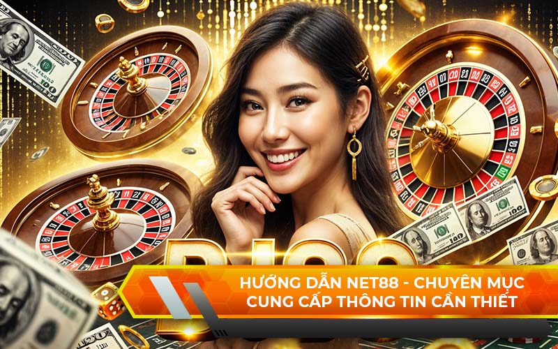 Chuyên Mục Hướng Dẫn Trải Nghiệm NET88